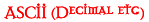 ASCII (Decimal etc.)